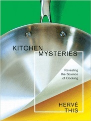 Kitchen Mysteries: Revealing the Science of Cooking (Arts & Traditions of the Table: Perspectives on Culinary History) by Hervé This