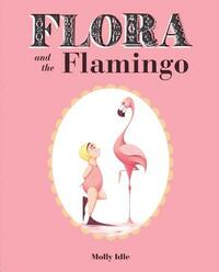 Flora and the Flamingo by Molly Idle