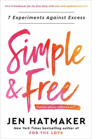 Simple and Free: 7 Experiments Against Excess by Jen Hatmaker