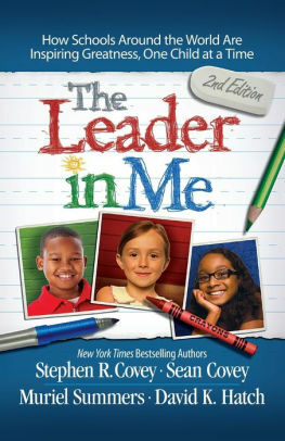 The Leader in Me: How Schools and Parents Around the World Are Inspiring Greatness, One Child At a Time by Stephen R. Covey