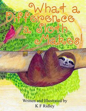 What a Difference a Sloth Makes! by K. F. Ridley