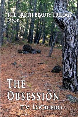 The Obsession: The Truth Beauty Trilogy by T. V. Locicero