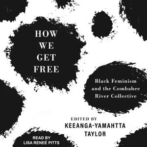 How We Get Free: Black Feminism and the Combahee River Collective by Keeanga-Yamahtta Taylor