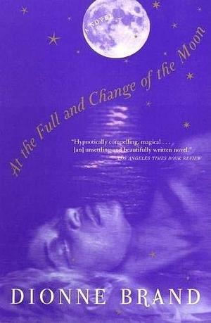 At the Full and Change of the Moon by Dionne Brand