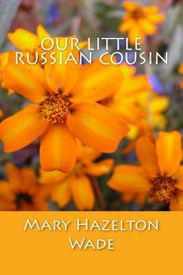 Our Little Russian Cousin by Mary Hazelton Wade