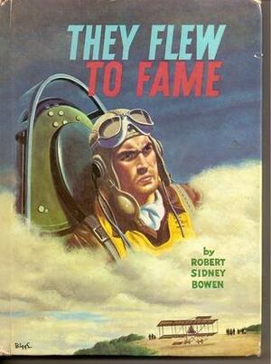 They Flew to Fame by R. Sidney Bowen