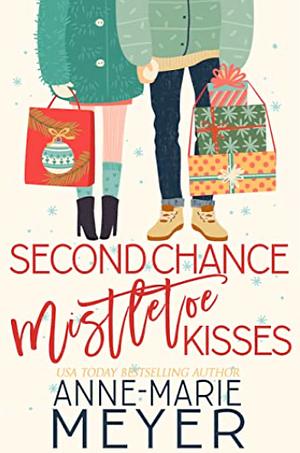 Second Chance Mistletoe Kisses by Anne-Marie Meyer