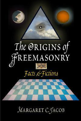 The Origins of Freemasonry: Facts & Fictions by Margaret C. Jacob