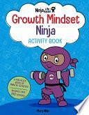 Ninja Life Hacks: Growth Mindset Ninja Activity Book: by Mary Nhin