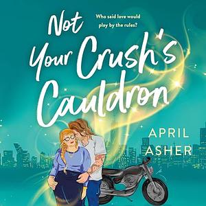 Not Your Crush's Cauldron by April Asher