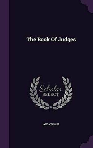 The Book Of Judges by Anonymous, Anonymous