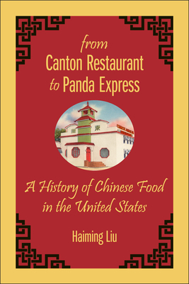 From Canton Restaurant to Panda Express: A History of Chinese Food in the United States by Haiming Liu