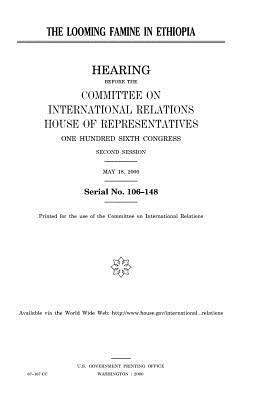 The looming famine in Ethiopia by United Stat Congress, Committee on International Relations, United States House of Representatives