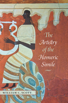 The Artistry of the Homeric Simile by William C. Scott