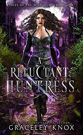 A Reluctant Huntress (Tales of the Wild Hunt Book 1) by Graceley Knox