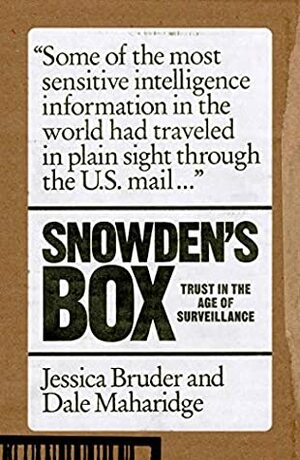 Snowden's Box: Trust in the Age of Surveillance by Jessica Bruder, Dale Maharidge