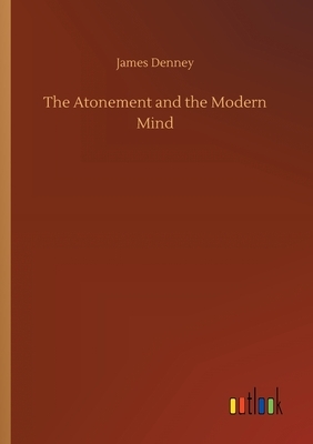 The Atonement and the Modern Mind by James Denney