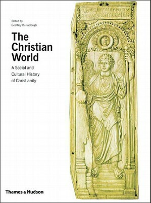 The Christian World: A Social and Cultural History of Christianity by Geoffrey Barraclough