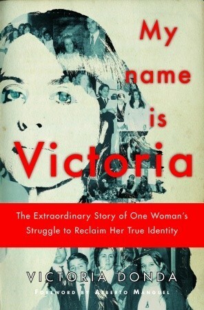 My Name is Victoria: The Extraordinary Story of One Woman's Struggle to Reclaim Her True Identity by Victoria Donda, Magda Bogin