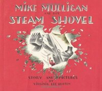 Mike Mulligan and His Steam Shovel by Virginia Lee Burton