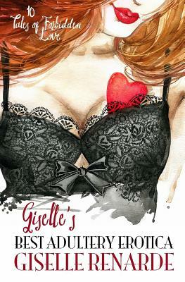 Giselle's Best Adultery Erotica: 10 Tales of Forbidden Love by Giselle Renarde