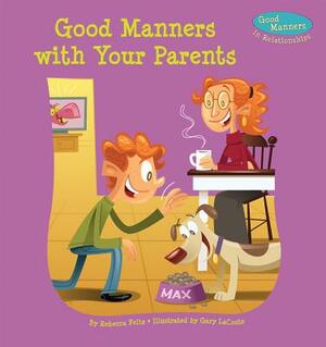 Good Manners with Your Parents by Rebecca Felix