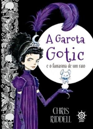 A garota Gotic e o fantasma de um rato by Chris Riddell