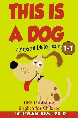 This Is a Dog Musical Dialogues: English for Children Picture Book 1-1 by In-Hwan Kim Ph. D.