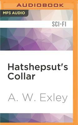 Hatshepsut's Collar by A.W. Exley