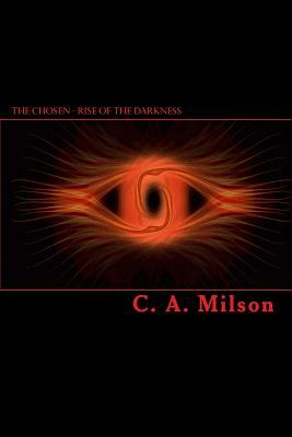 The Chosen - Rise Of The Darkness by C. A. Milson