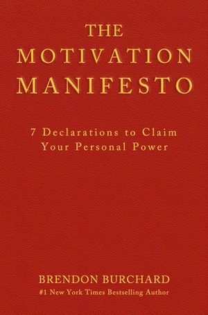 The Motivation Manifesto: 10 Declarations to Claim Your Personal Power by Brendon Burchard