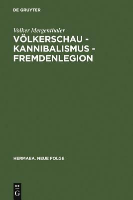 Volkerschau - Kannibalismus - Fremdenlegion: Zur Asthetik Der Transgression (1897-1936) by Volker Mergenthaler