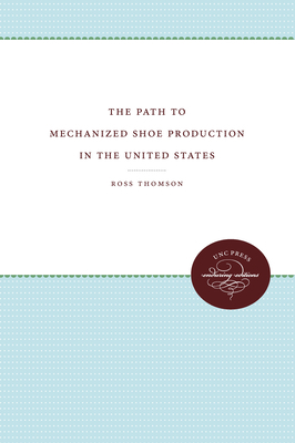 The Path to Mechanized Shoe Production in the United States by Ross Thomson