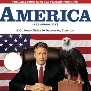 America (The Book): A Citizen's Guide to Democracy Inaction by Jon Stewart