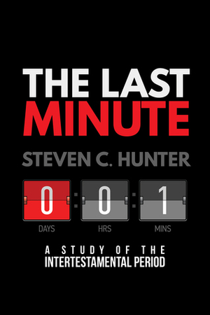 The Last Minute: A Study of the Intertestamental Period by Steven C. Hunter