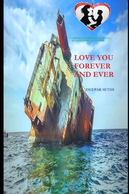 Love You Forever and Ever: A Gripping Marine Workplace Romance, Full of Twists and Turns by Deepak Sethi