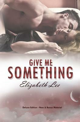 Give Me Something: Deluxe Edition by Elizabeth Lee