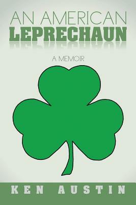 An American Leprechaun: A Memoir by Ken Austin