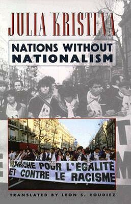 Nations Without Nationalism by Lawrence D. Kritzman, Julia Kristeva, Leon S. Roudiez