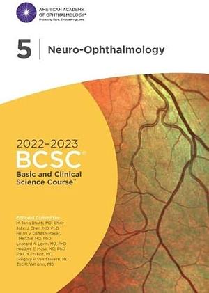 2022-2023 Basic and Clinical Science Course, Section 05: Neuro-Ophthalmology by Helen V. Danesh-Meyer, Zoë R. Williams, John J. Chen, Heather E. Moss, Gregory P. Van Stavern, Leonard A. Levin, M. Tariq Bhatti, Paul H. Phillips