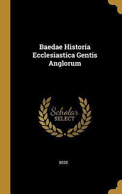 Baedae Historia Ecclesiastica Gentis Anglorum by Bede, Bede