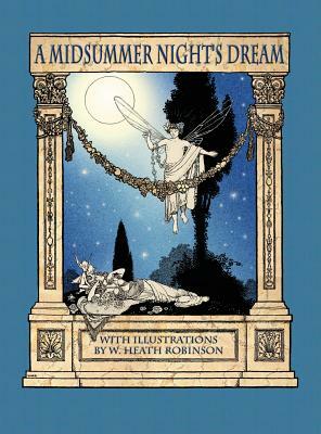A Midsummer Night's Dream with Illustrations by W. Heath Robinson by William Shakespeare