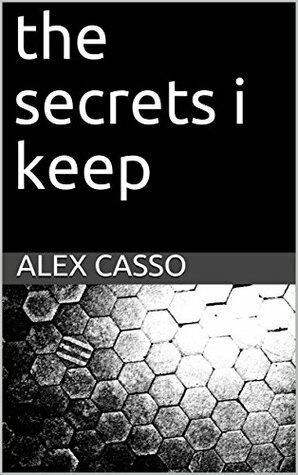 The Secrets I Keep by Alex Casso