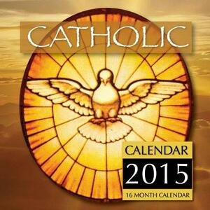 Catholic Calendar 2015: 16 Month Calendar by James Bates