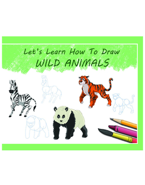 Let's Learn How to Draw Wild Animals: Learning Book by Gautam Mehta