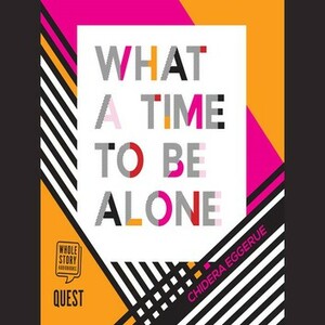 What a Time to Be Alone: The Slumflower's Guide to Why You Are Already Enough by Chidera Eggerue