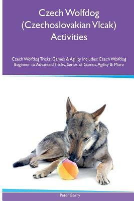 Czech Wolfdog (Czechoslovakian Vlcak) Activities Czech Wolfdog Tricks, Games & Agility. Includes: Czech Wolfdog Beginner to Advanced Tricks, Series of by Peter Berry