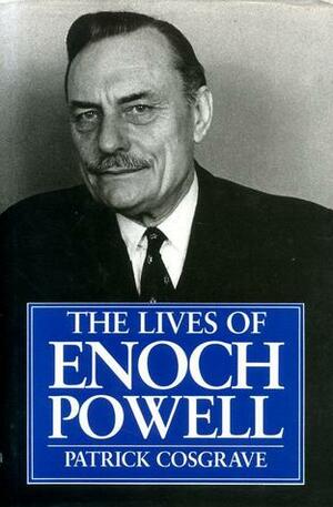 The Lives of Enoch Powell by Patrick Cosgrave