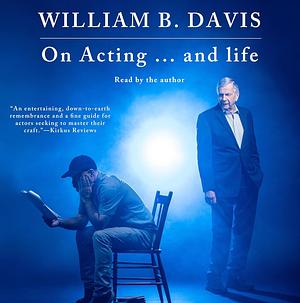 On Acting ... and Life: A New Look at an Old Craft by William B. Davis