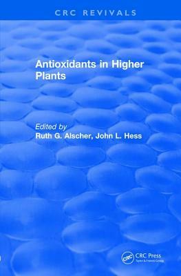 Antioxidants in Higher Plants by John L. Hess, Ruth G. Alscher